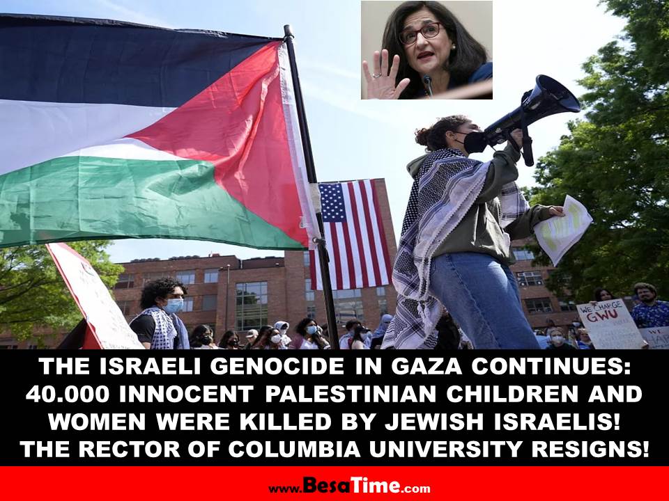 THE ISRAELI GENOCIDE IN GAZA CONTINUES: 40.000 INNOCENT PALESTINIAN CHILDREN AND WOMEN WERE KILLED BY JEWISH ISRAELIS! THE RECTOR OF COLUMBIA UNIVERSITY RESIGNS!